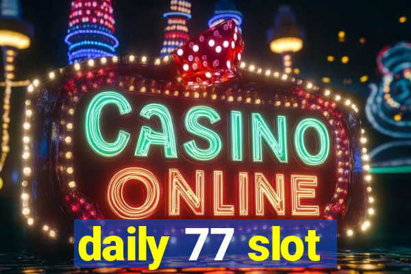 daily 77 slot