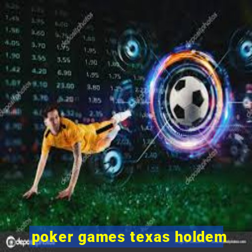 poker games texas holdem