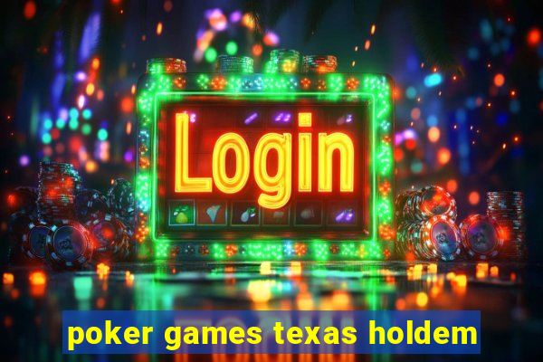 poker games texas holdem