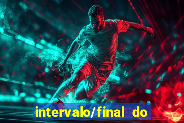 intervalo/final do jogo o que significa