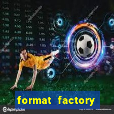 format factory windows 7