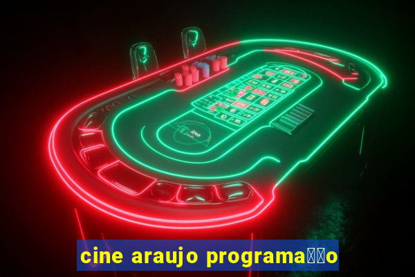 cine araujo programa莽茫o