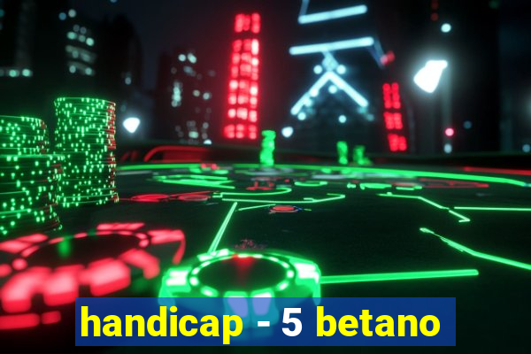 handicap - 5 betano