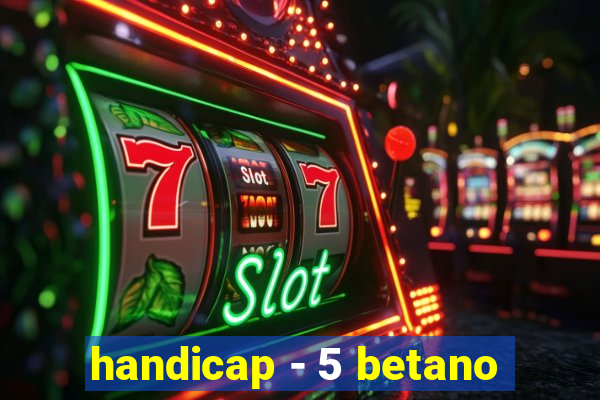 handicap - 5 betano