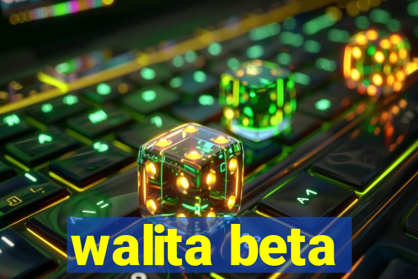 walita beta