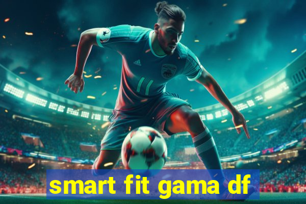 smart fit gama df