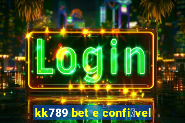 kk789 bet e confi谩vel