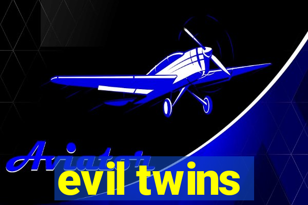 evil twins