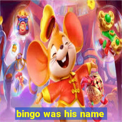 bingo was his name