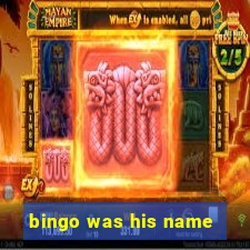 bingo was his name