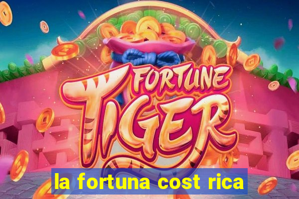 la fortuna cost rica