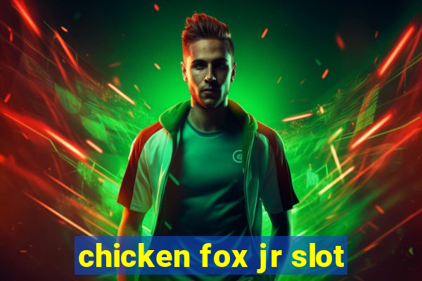 chicken fox jr slot