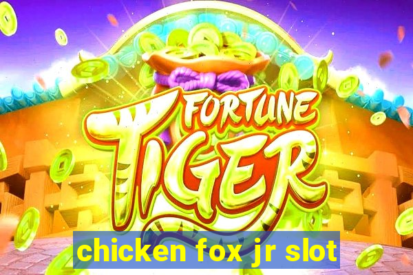 chicken fox jr slot