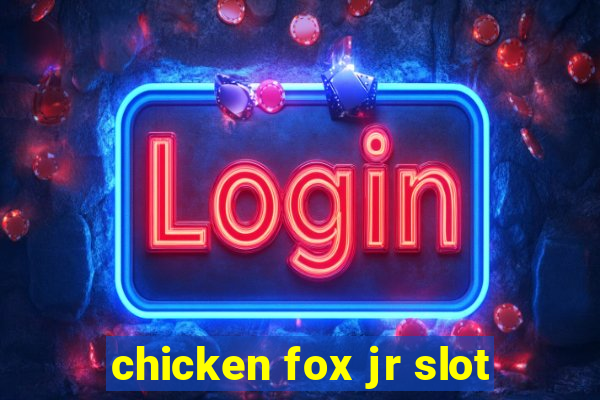 chicken fox jr slot