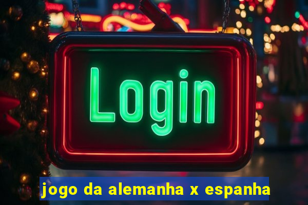 jogo da alemanha x espanha