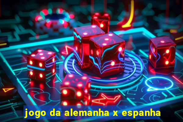 jogo da alemanha x espanha