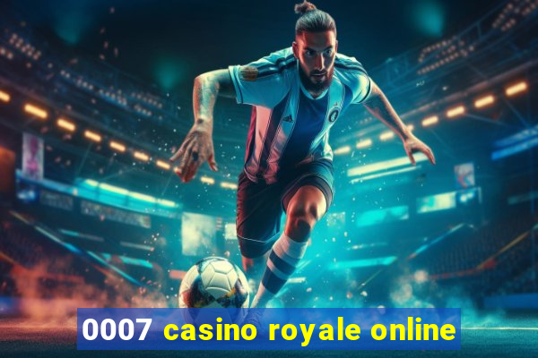 0007 casino royale online