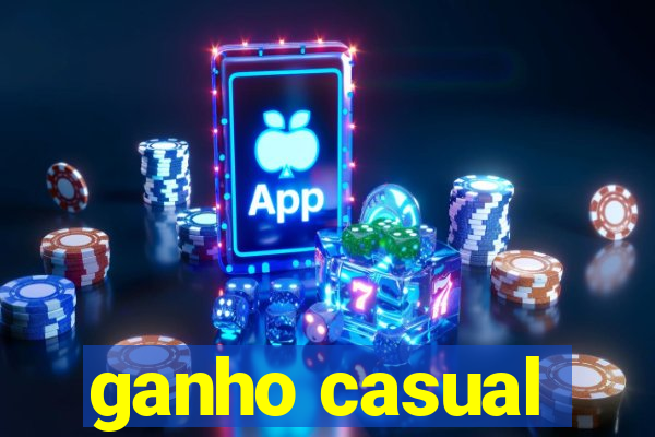 ganho casual