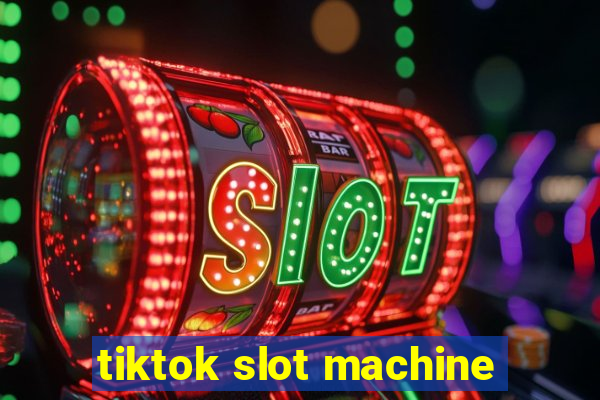 tiktok slot machine