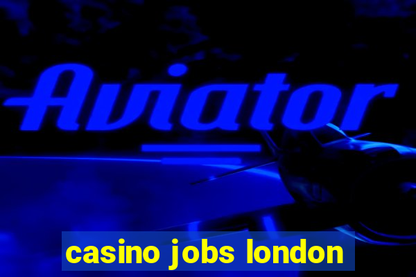 casino jobs london