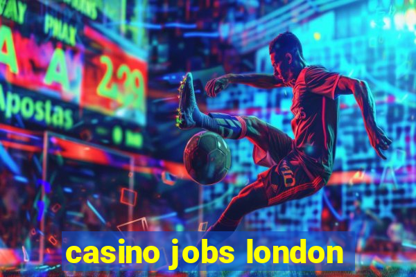 casino jobs london