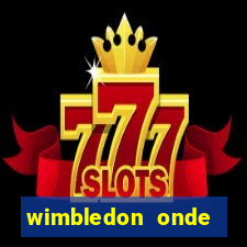 wimbledon onde assistir 2024