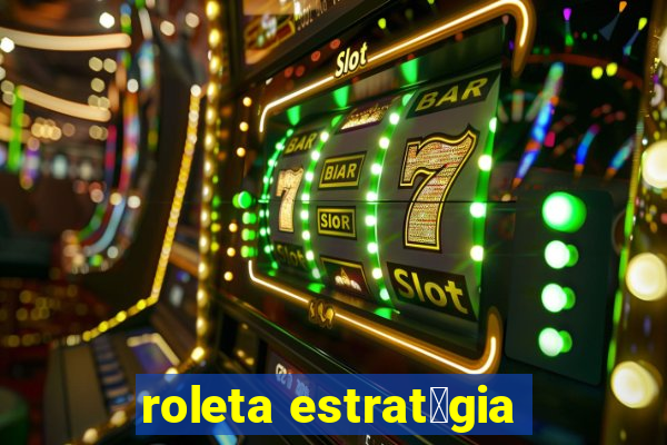 roleta estrat茅gia