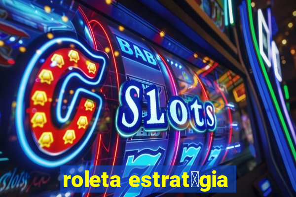 roleta estrat茅gia