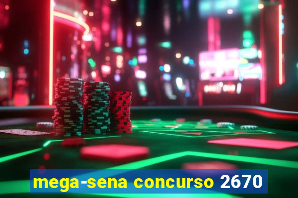 mega-sena concurso 2670