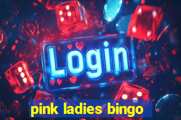 pink ladies bingo