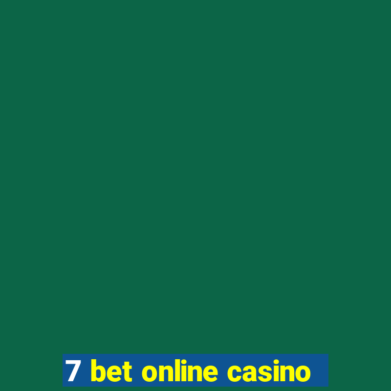 7 bet online casino