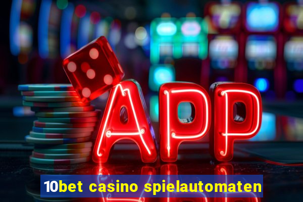 10bet casino spielautomaten