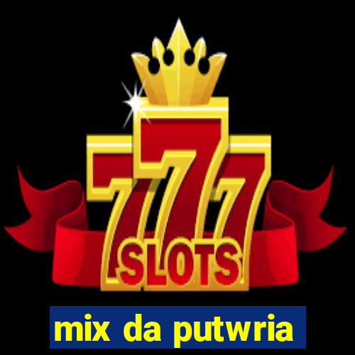 mix da putwria