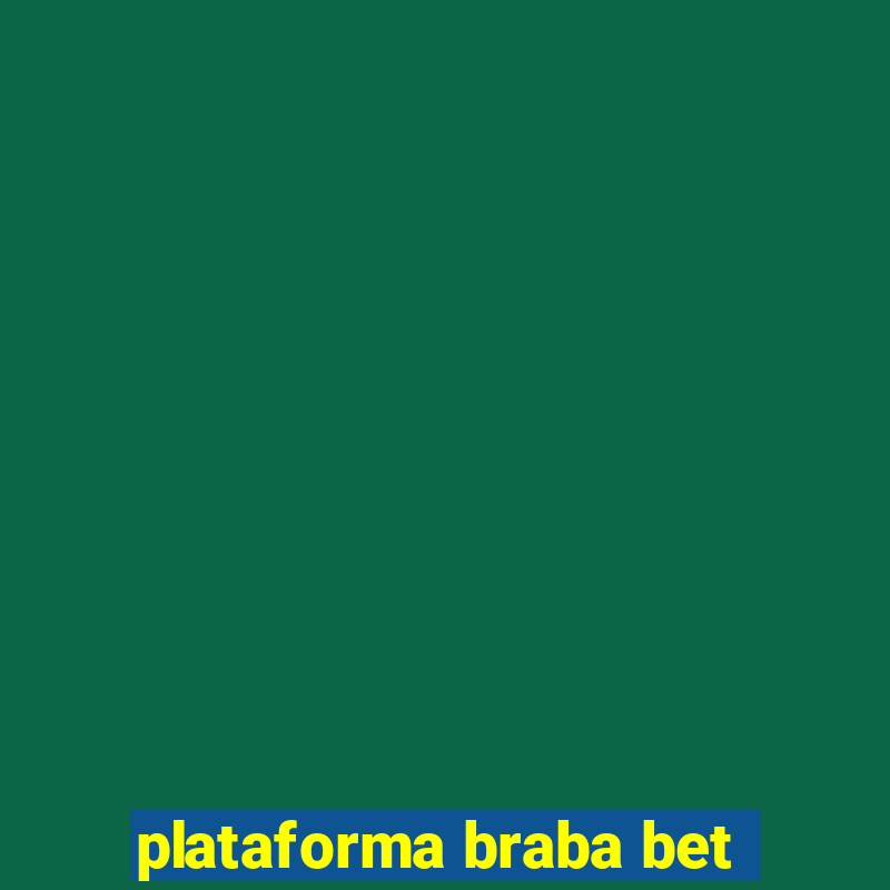 plataforma braba bet