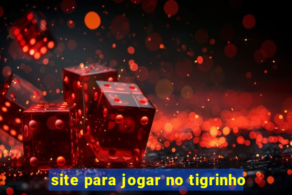 site para jogar no tigrinho