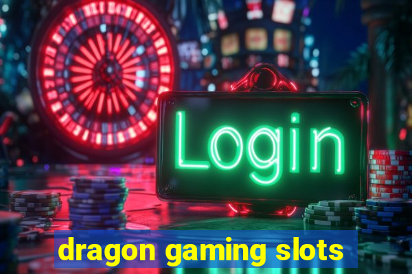 dragon gaming slots