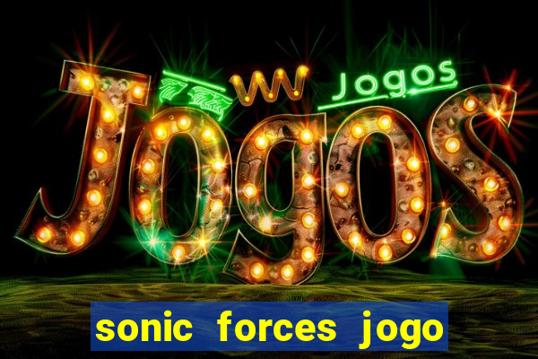 sonic forces jogo de corrida dinheiro infinito