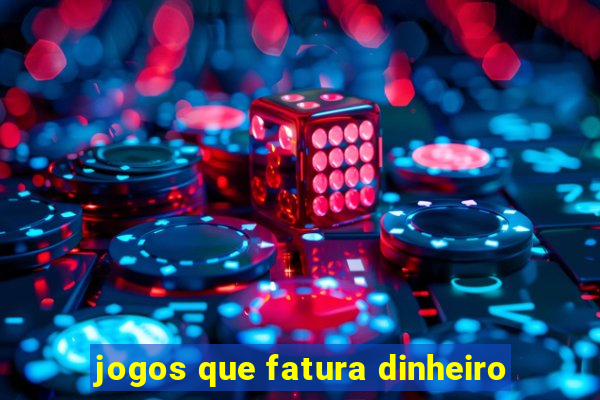 jogos que fatura dinheiro