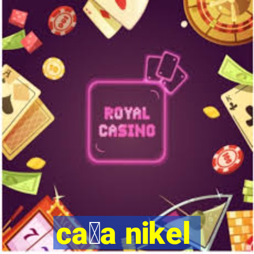 ca莽a nikel