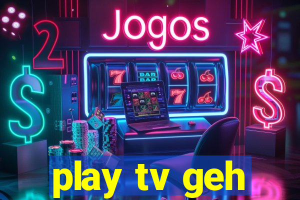 play tv geh