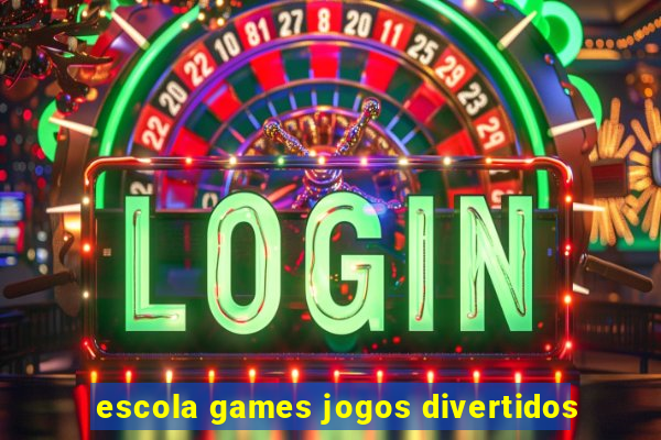 escola games jogos divertidos