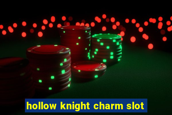 hollow knight charm slot