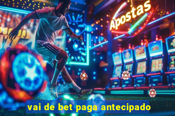 vai de bet paga antecipado