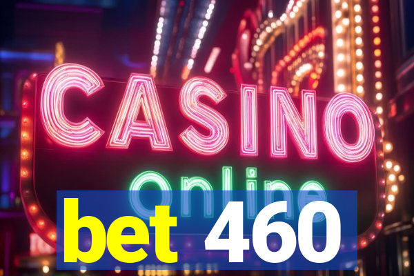 bet 460