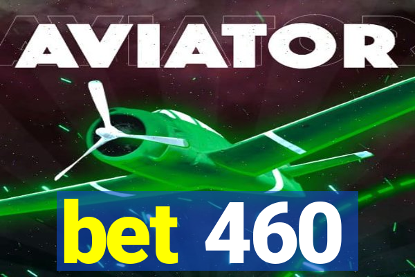 bet 460