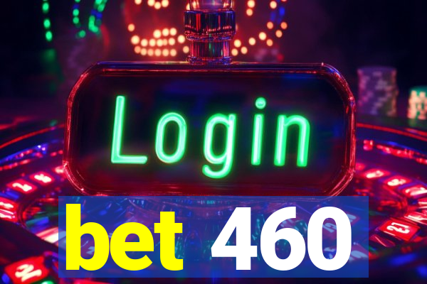 bet 460