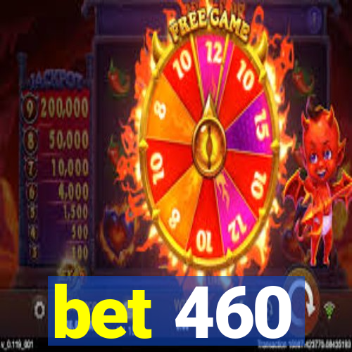 bet 460