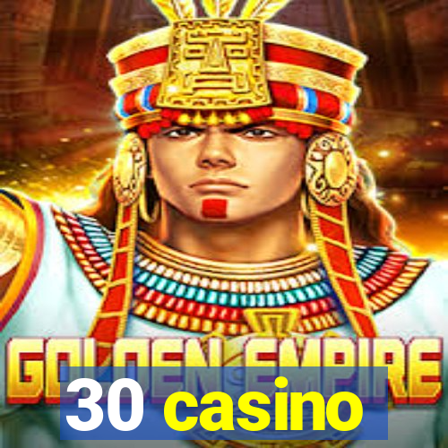 30 casino