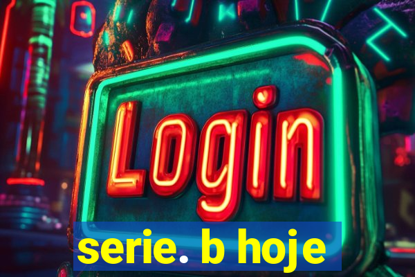 serie. b hoje