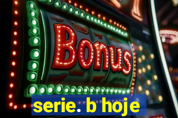 serie. b hoje